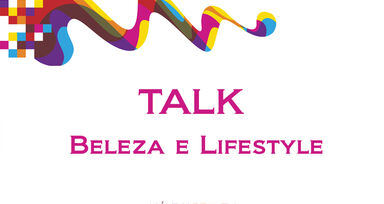 Talk Beleza e Lifestyle