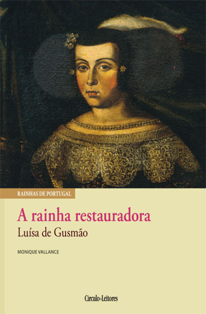 A rainha restauradora - Lu?sa de Gusm?o, de Monique Vallance.