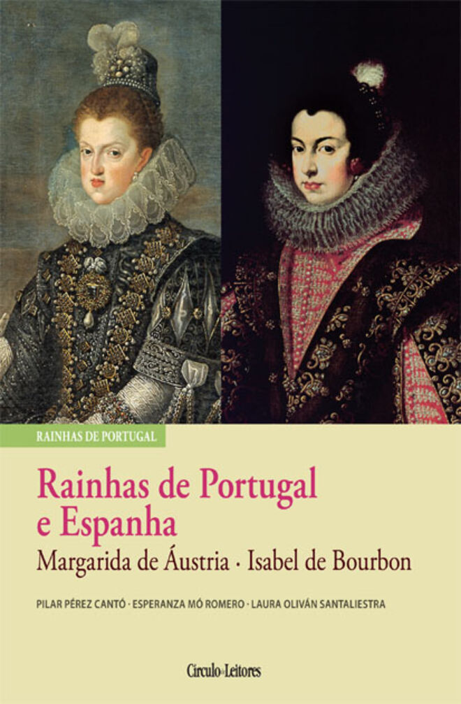 Rainhas de Portugal e Espanha - Margarida de ?ustria e Isabel de Bourbon, de Pilar P?rez Cant?, Esperanza M? Romero e Laura Oliv?n Santaliestra.