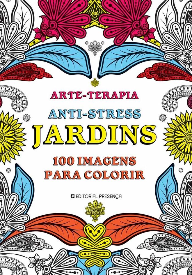 Jardins: Arte-terapia Anti-stress 100 imagens para colorir, Editorial Presença