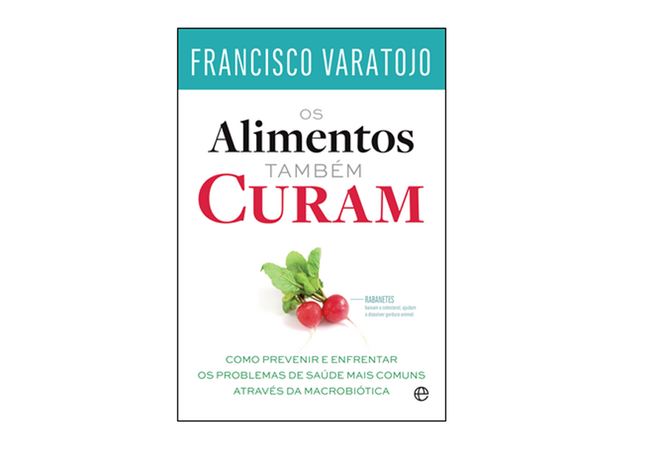 Os Alimentos Também Curam, de Francisco Varatojo, A Esfera dos Livros, €17,50