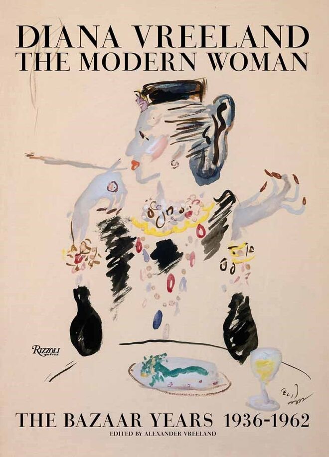 Diana Vreeland: The Modern Woman. The Bazaar Years, 1936-1962 Alexander Vreeland (Rizzoli, €53,25)