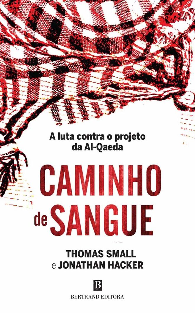 CAMINHO DE SANGUE, de Jonathan Hacker e Thomas Small (Bertrand Editora) | O realizador Jonathan Hacker e o especialista em Estudos Árabes e  Islâmicos Thomas Small tiveram acesso privilegiado aos arquivos do governo da Arábia Saudita, entrevistaram militantes da Al-Qaeda capturados e analisaram vídeos das suas células. Daí resulta um livro que conta a história do exército que Osama bin Laden criou para atacar a Arábia Saudita com o objetivo de conquistar a terra das Duas Mesquitas Sagradas, o berço do islamismo, dando também conta das suas lutas internas.