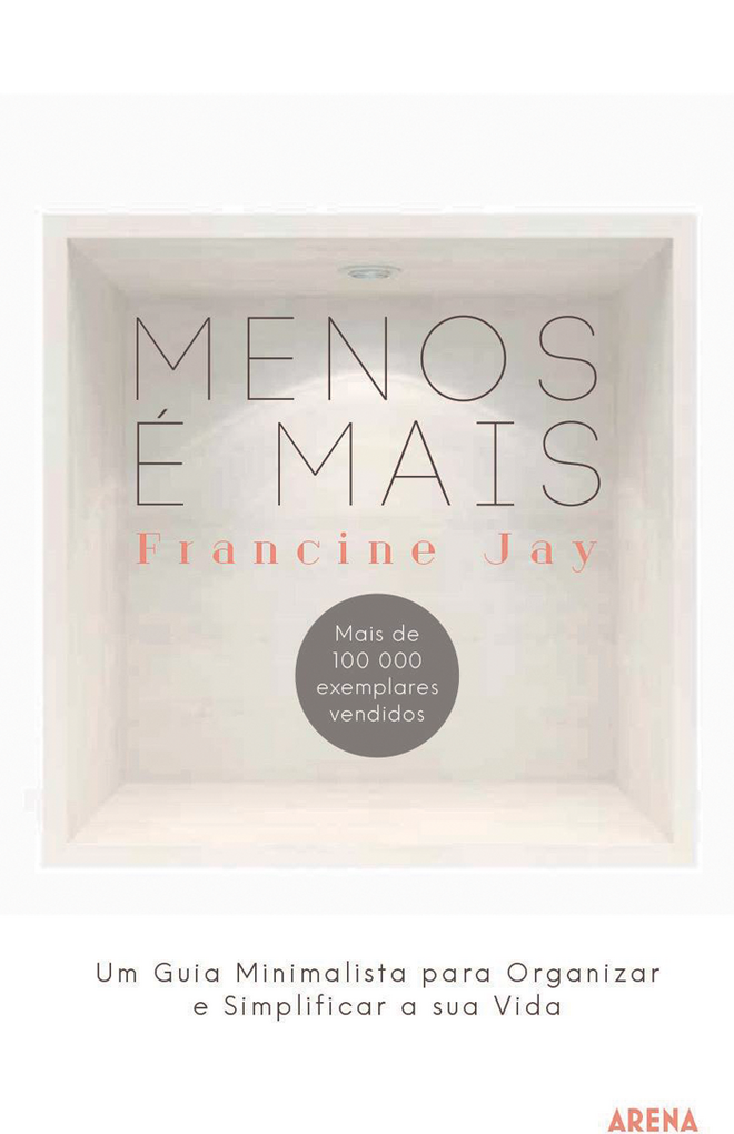 Menos é mais, de Francine Jay (Arena)