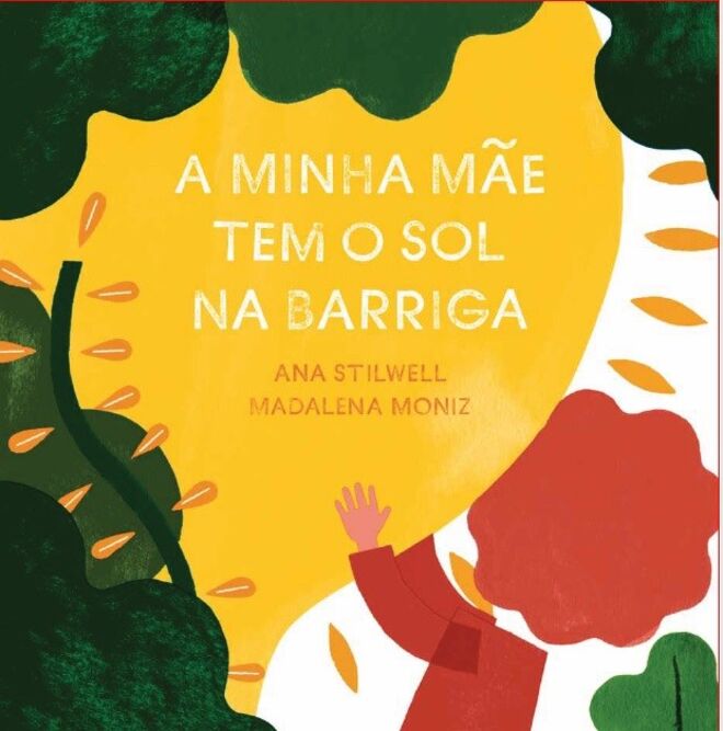 "A minha mãe tem o sol na barriga" de Ana Stilwell e Madalena Moniz, €12,70 [Livros Horizonte]