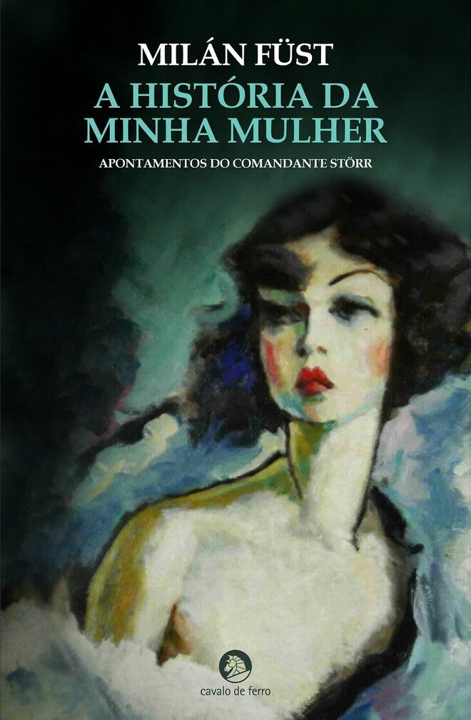 A História da minha mulher, de Milán Füst, €20,99 (Cavalo de Ferro)