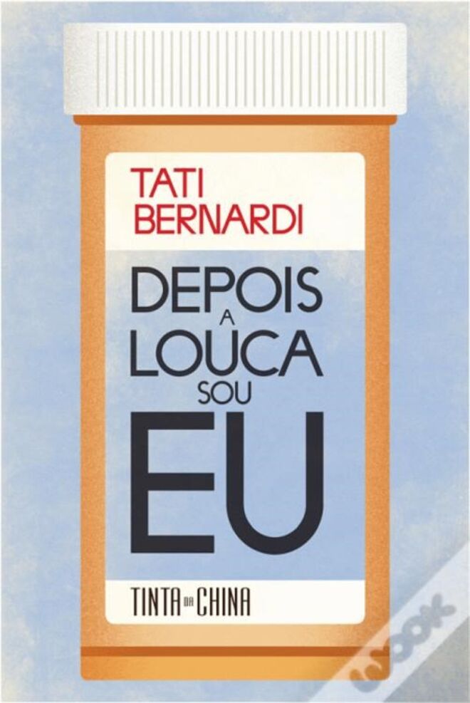 Depois a Louca sou eu, de Tati Bernardi, €14,90 (Tinta da China)