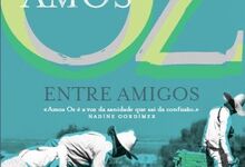 Entre Amigos, de Amos Oz, €14,90 (Dom Quixote)