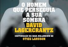 O Homem Que Perseguia a Sua Sombra, de David Lagercrantz, €20,90 (Dom Quixote)