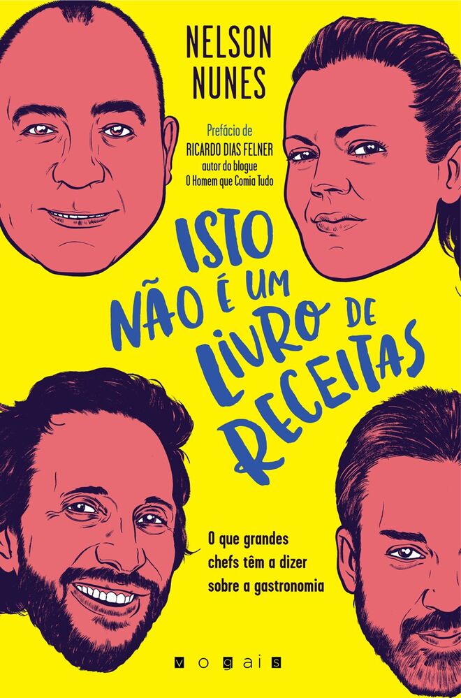 Isto Não É Um Livro de Receitas: O que grandes chefs têm a dizer sobre a gastronomia, de Nelson Nunes, €16,59 (vogais)