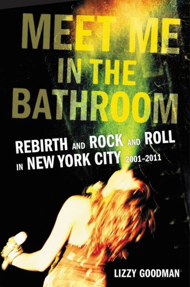 Meet me in the bathroom, de Lizzy Goodman