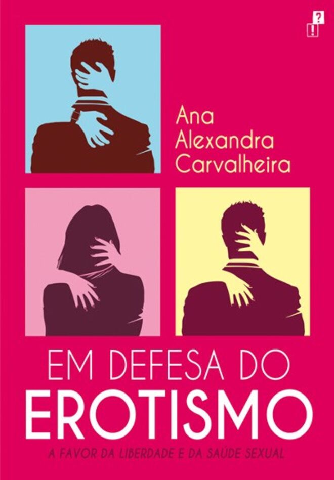 “Em Defesa do Erotismo – A favor da Liberdade e da Saúde Mental” de Ana Alexandra Carvalheira, €15,50 (Desassossego) 