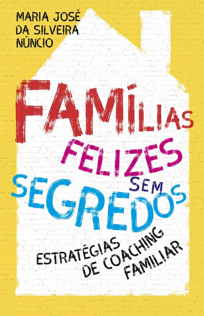 Famílias felizes sem segredos, de Maria José da Silveira Núncio, €15,50 (Porto Editora)