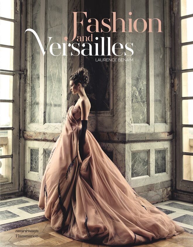 Fashion and Versailles, de Laurence Benaïm. Prefácio de Catherine Pégard. Flammarion (2017)