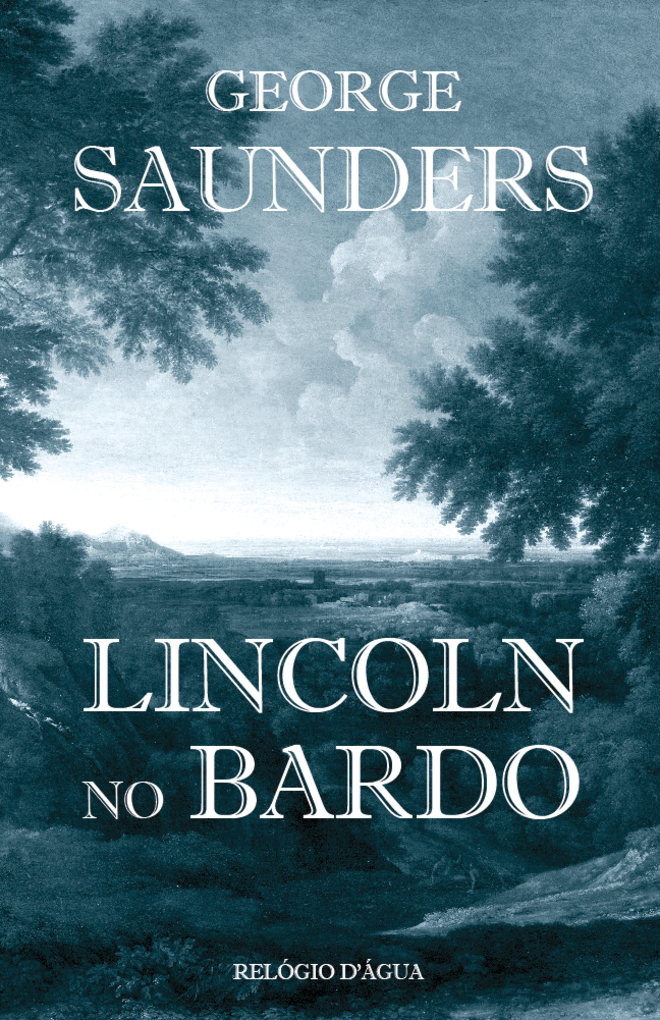 Lincoln no Bardo, de George Saunders, Editora Relógio D' Água, €19, na Fnac
