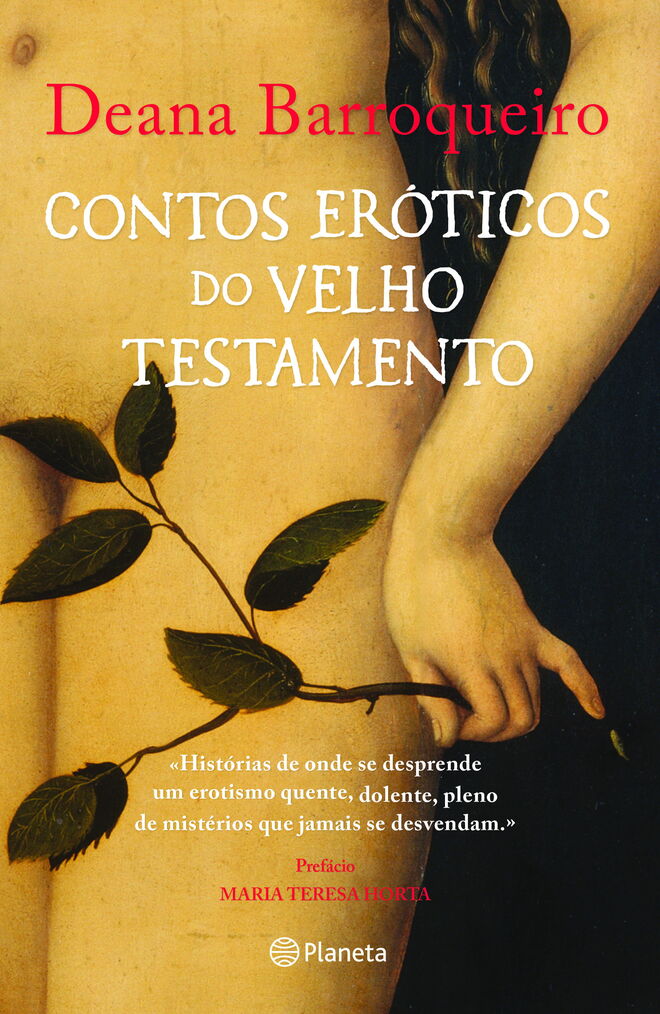 Contos Eróticos do Velho Testamento, de Deana Barroqueiro (Planeta)
Lê-se na contracapa: Leitura obrigatória para quem sempre quis perceber a raiz da discriminação sexual