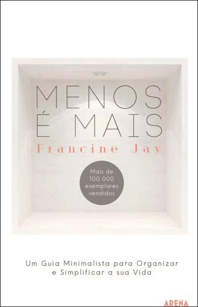 Menos é mais: um guia minimalista para organizar e simplificar sua vida, de Francine Jay, €16,70 (Arena)