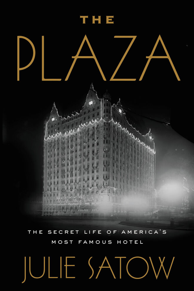 'The Plaza, The Secret Life of America’s Most Famous Hotel' de Julie Satow (Twelve)