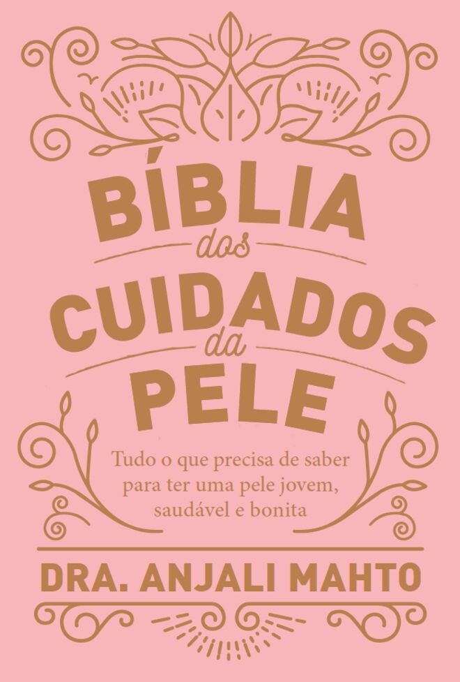 Bíblia dos Cuidados de Pele, Dr.ª Anjali Mahto, €16,60, bertrand.pt