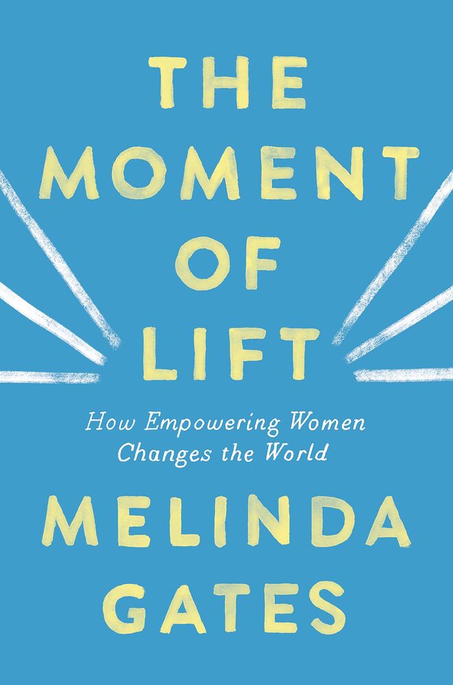 The moment of Lift: How Empowering Woman Changes the World, de Melinda Gates (Bluebird)