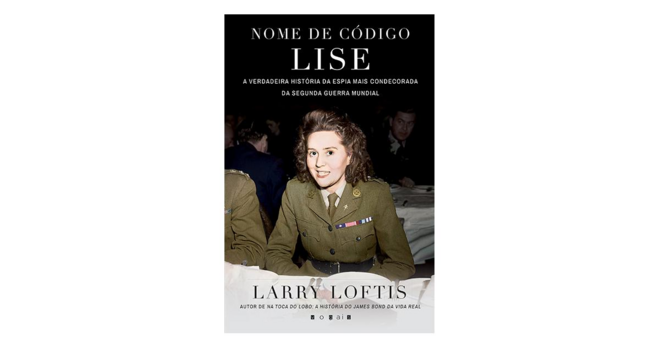 Nome de Código Lise, A Verdadeira História da Espia Mais Condecorada da Segunda Guerra Mundial, de Larry Loftis (Vogais)