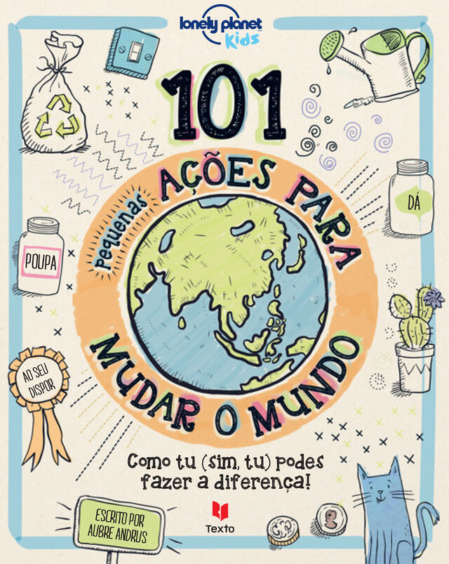 ‘101 Pequenas Ações Para Mudar o Mundo’, de Aubre Andrus e Lonely Planet Kids, 112 páginas, €15,90, Editora Texto