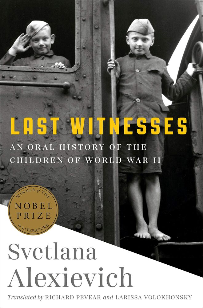 Last Witnesses: An Oral History of the Children of World War II, de Svetalana Alexievich (Random House)