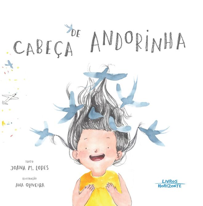 ‘Cabeça de Andorinha’, de Joana Lopes e Ana Oliveira, 32 páginas, €12,20, Editora Livros Horizonte