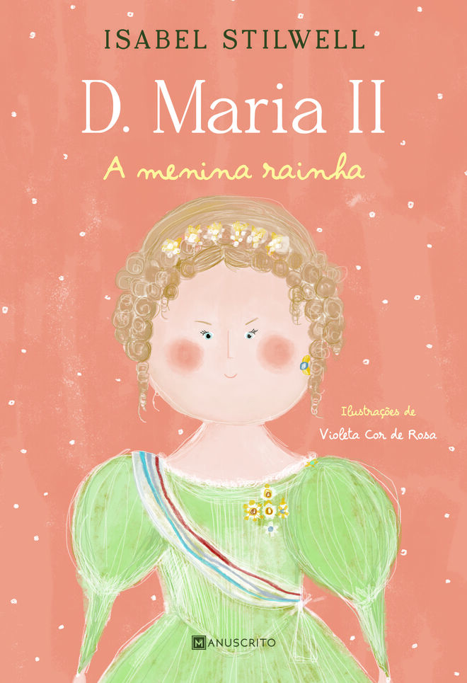 ‘D. Maria II, a menina rainha’, de Isabel Stilwell, 96 páginas, €14,90, Editora Manuscrito
