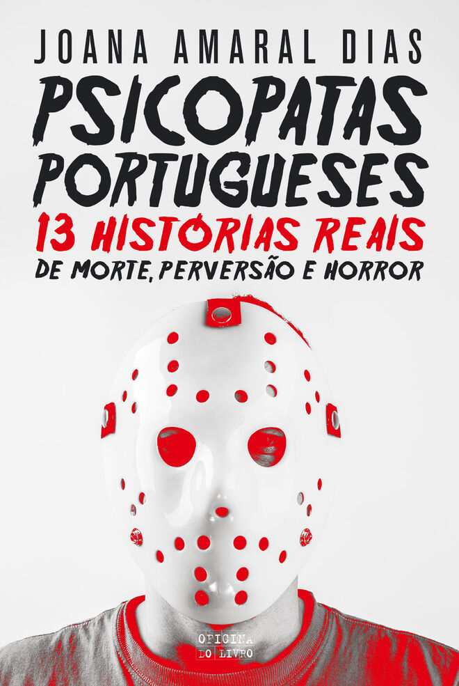 'Psicopatas Portugueses - 13 histórias reais de morte, perversão e horror', de Joana Amaral Dias, 336 páginas, €17,90, Oficina do Livro