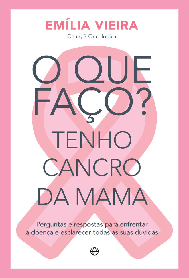 O que faço? Tenho cancro da mama, de Emília Vieira (Esfera dos Livros).