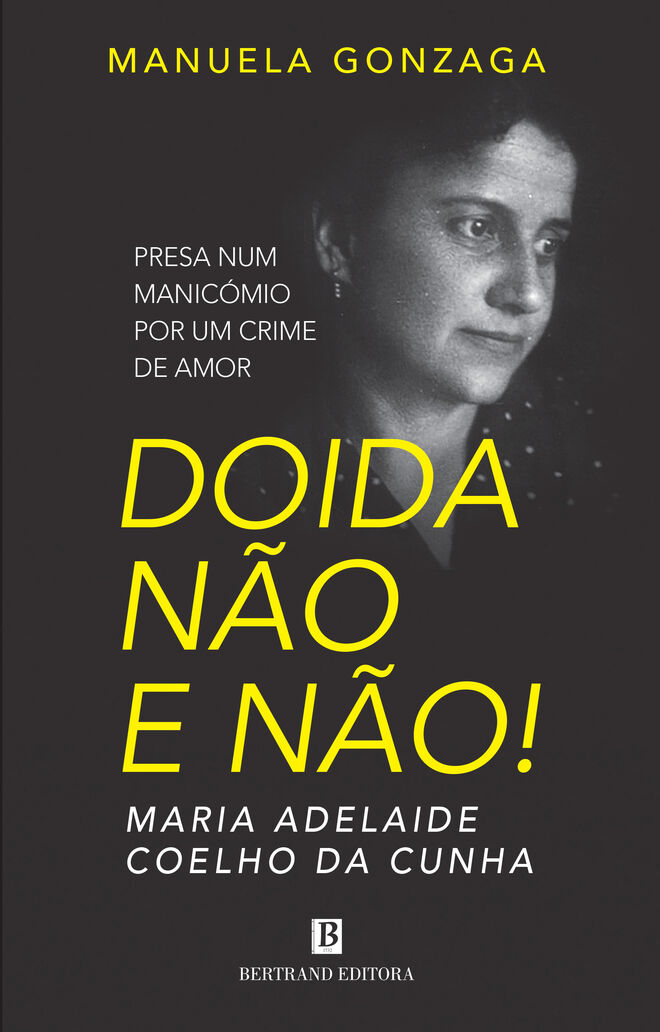 'Doida não e não! – Maria Adelaide Coelho da Cunha', por Manuela Gonzaga, €18,80, Bertrand Editora