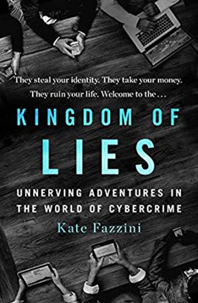 Kingdom of Lies. Publicado em setembro de 2019, o livro de Kate Fazzini poderia gerar o argumento de um filme. O claim do livro é explícito: os hackers tiram-nos a identidade, o dinheiro e estragam-nos a vida. Felizmente existe alguém, como Fazzini, para os combater e denunciar 