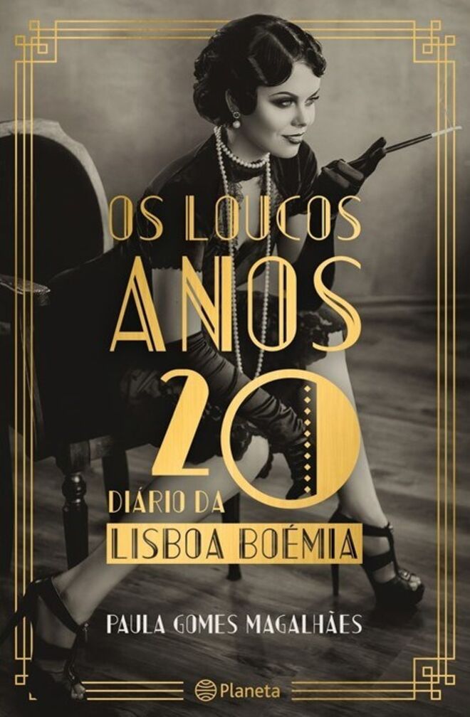 Os Loucos Anos 20, Diário da Lisboa Boémia, por Paula Gomes Magalhães. Planeta Editora, €18,50