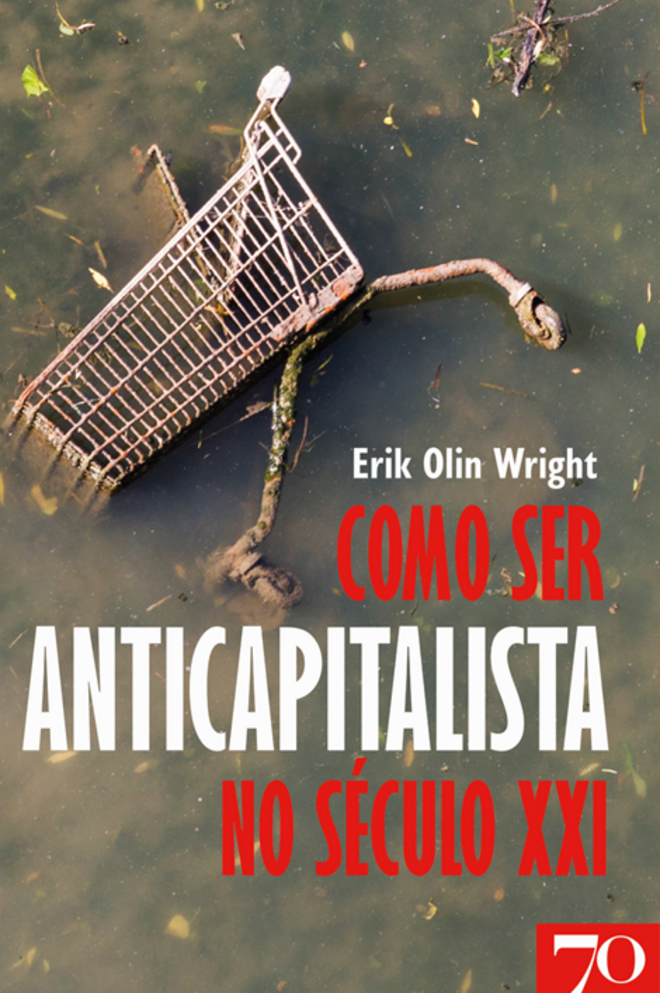 Como ser anticapitalista no século XX, de Erik Olin Wright, Edições 70