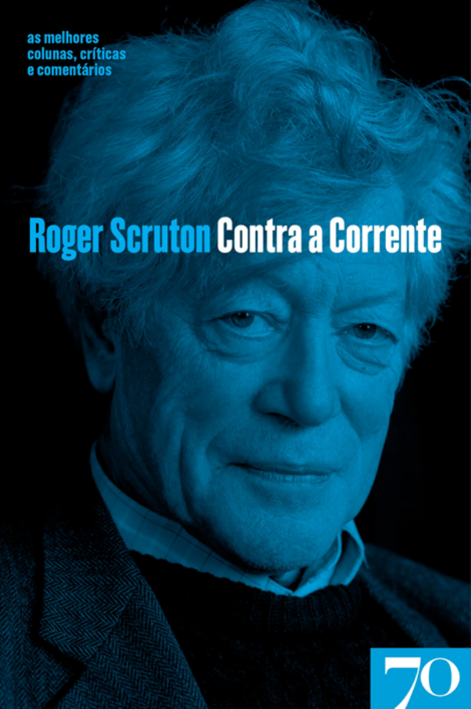 Contra a Corrente, de Roger Scruton, Edições 70