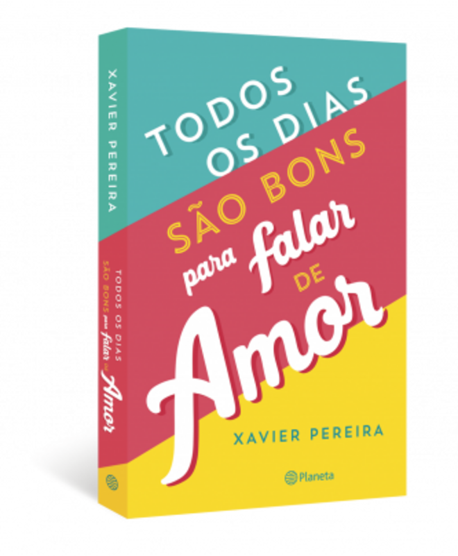 Todos os dias são bons para falar de amor, de Xavier Pereira (Planeta Editora)