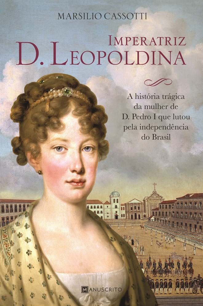 'D. Leopoldina - A história não contada: A mulher que arquitetou a Independência do Brasil', de Marsilio Cassotti (Manuscrito)