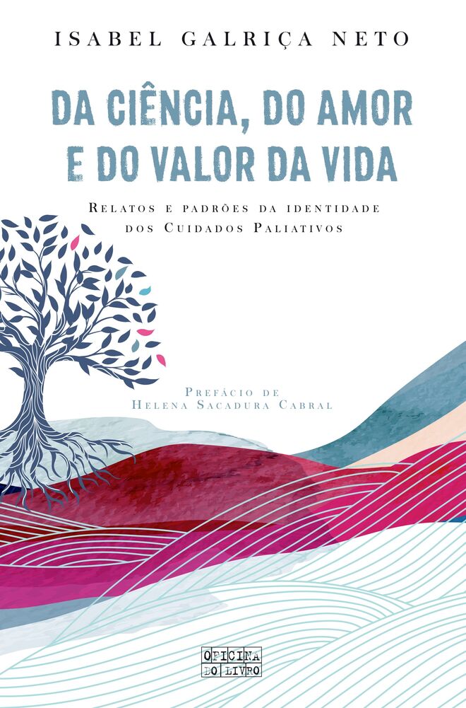 'Da Ciência, do Amor e do Valor da Vida – Relatos e Padrões da Identidade dos Cuidados Paliativos', de Isabel Galriça Neto (Oficina do Livro).