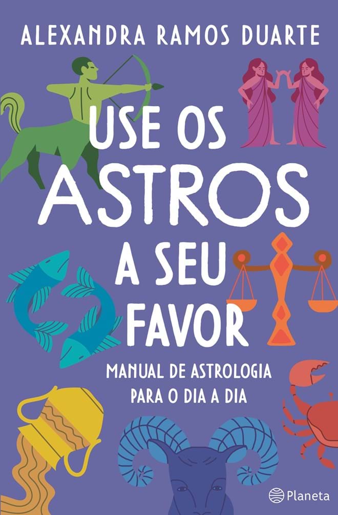 'Use os Astros a Seu Favor', de Alexandra Ramos Duarte, editora Planeta.