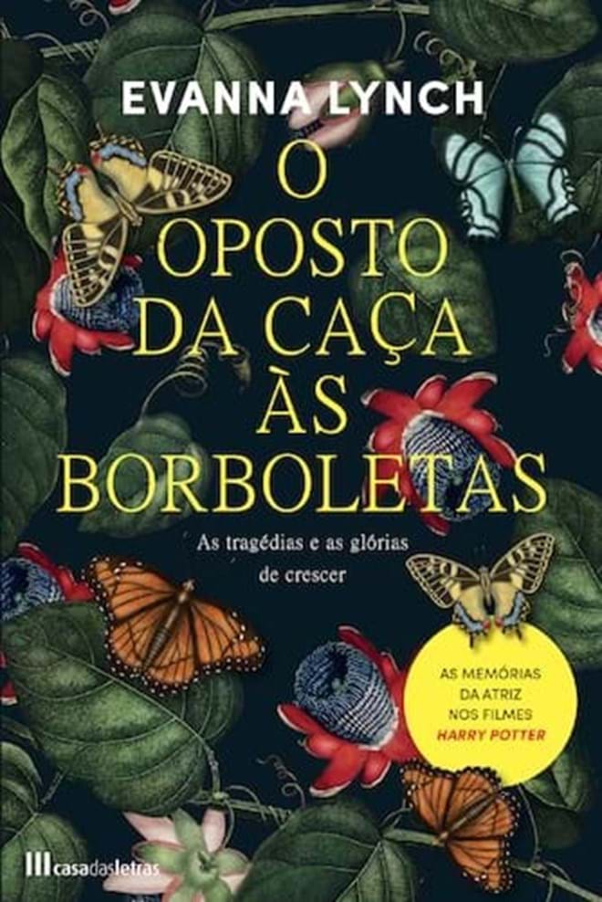 O Oposto da Caça às Borboletas, de Evanna Lynch (Casa das Letras).